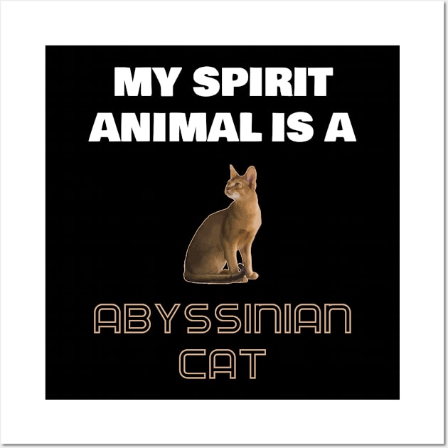 My Spirit Animal is a Abyssinian Cat Wall Art by AmazighmanDesigns